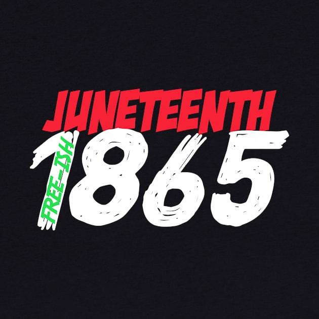 Juneteenth Free-ish Since 1865 by karimydesign